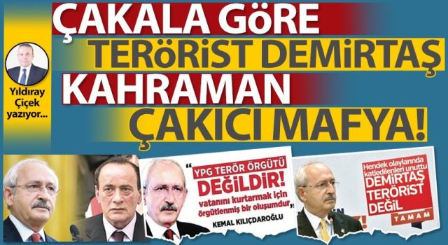 Yıldıray Çiçek'ten, "Çakala göre terörist Demirtaş kahraman, Çakıcı mafya!"