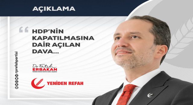 Yeniden Refah Parti'li Erbakan'dan, HDP'nin kapatılmasına dair açılan davaya ilişkin açıklamalar