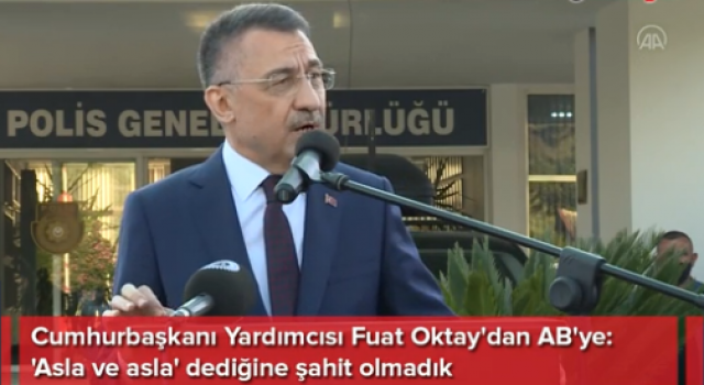 Cumhurbaşkanı Yardımcısı Oktay: AB'nin, bugüne dek haksızlığa, eşitsizliğe, Akdeniz ve Ege'deki dramlara, insani krizlere 'asla ve asla' dediğine şahit olmadık