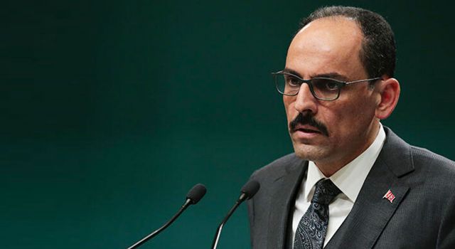 Sözcü Kalın: "Güvenlik kaygılarımızın ortadan kaldırılmasına yönelik adım atılmasını istedik"