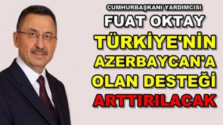 Oktay,' Azerbaycan'a Destek Güçlendirilecek'