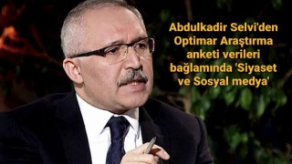 Abdulkadir Selvi'den Optimar Araştırma anketi verileri bağlamında 'Siyaset ve Sosyal medya'