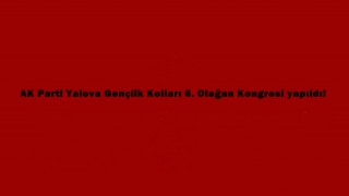 AK Parti Yalova Gençlik Kolları 6. Olağan Kongresi yapıldı!