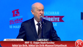 Milliyetçi Hareket Partisi Genel Başkanı Sayın Devlet Bahçeli’nin, “13. Olağan Büyük Kurultay açılışında yapmış oldukları konuşma metni”